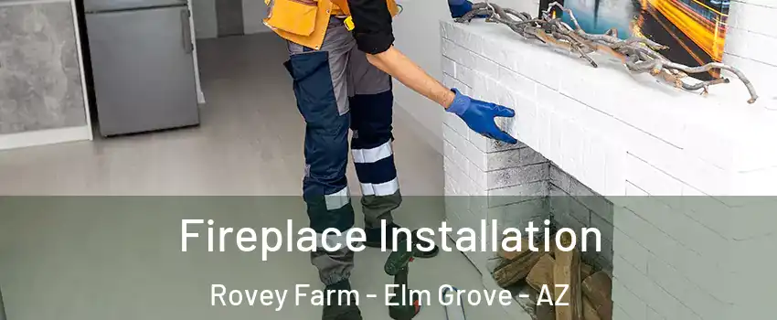 Fireplace Installation Rovey Farm - Elm Grove - AZ