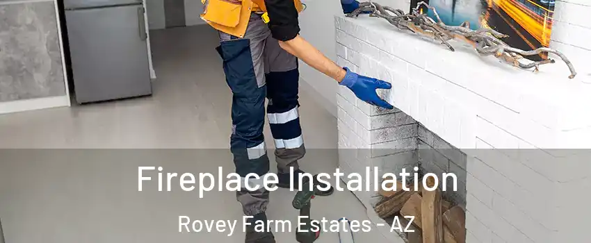 Fireplace Installation Rovey Farm Estates - AZ