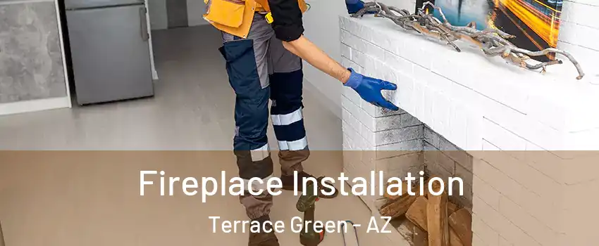 Fireplace Installation Terrace Green - AZ