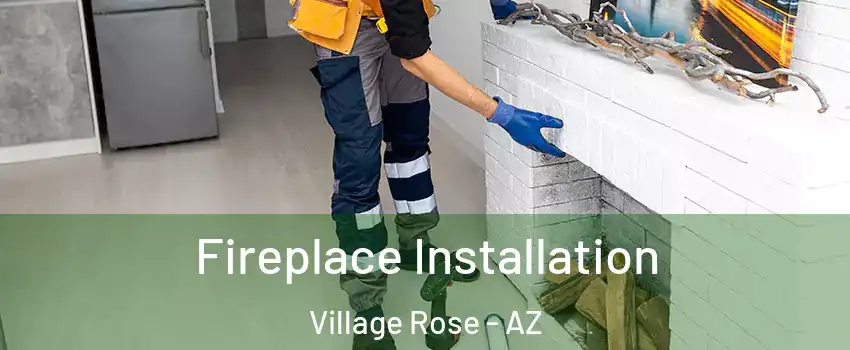 Fireplace Installation Village Rose - AZ