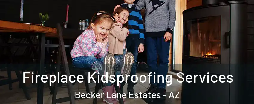 Fireplace Kidsproofing Services Becker Lane Estates - AZ