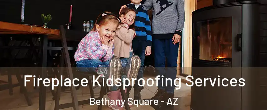 Fireplace Kidsproofing Services Bethany Square - AZ