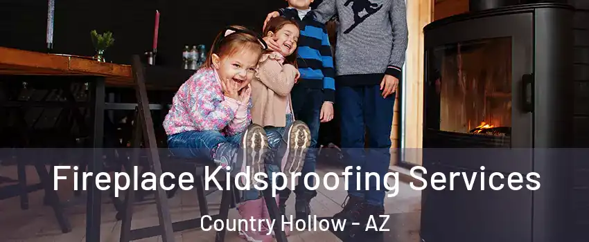 Fireplace Kidsproofing Services Country Hollow - AZ