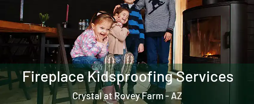 Fireplace Kidsproofing Services Crystal at Rovey Farm - AZ
