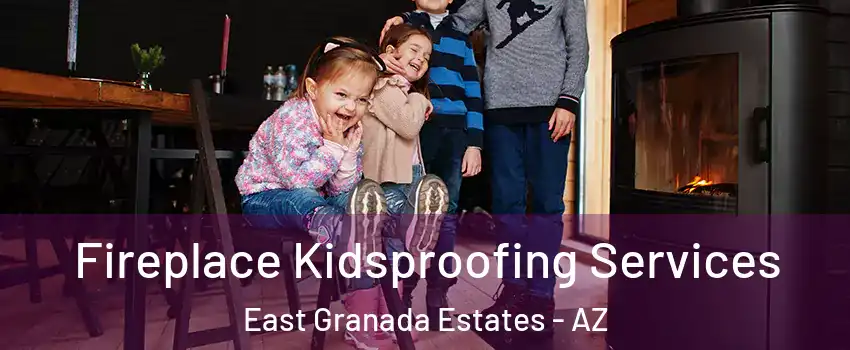 Fireplace Kidsproofing Services East Granada Estates - AZ