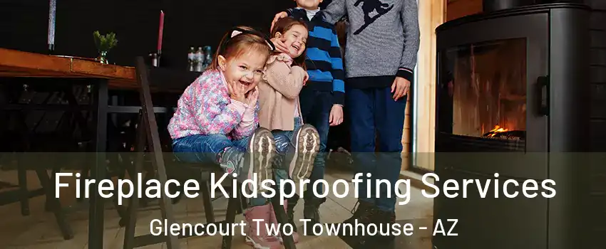 Fireplace Kidsproofing Services Glencourt Two Townhouse - AZ