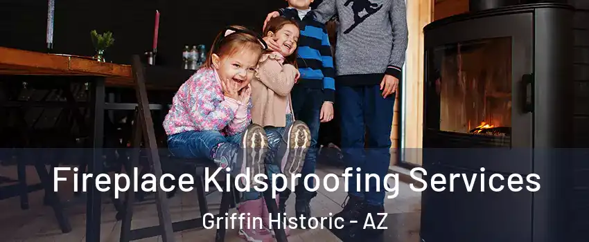 Fireplace Kidsproofing Services Griffin Historic - AZ