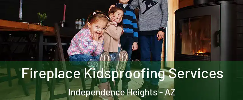 Fireplace Kidsproofing Services Independence Heights - AZ