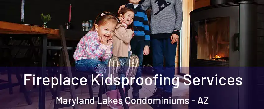 Fireplace Kidsproofing Services Maryland Lakes Condominiums - AZ