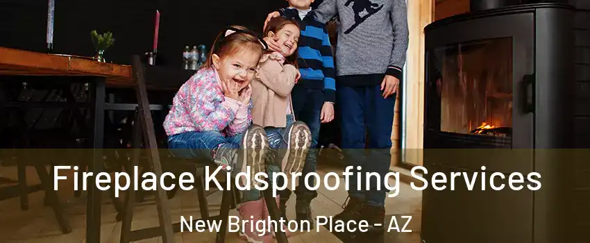 Fireplace Kidsproofing Services New Brighton Place - AZ