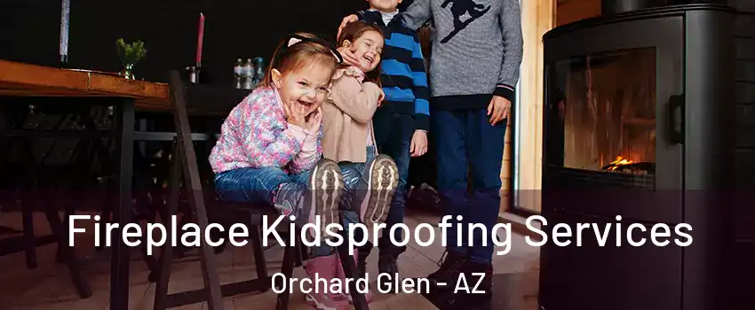 Fireplace Kidsproofing Services Orchard Glen - AZ