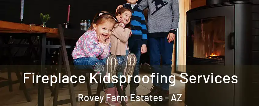 Fireplace Kidsproofing Services Rovey Farm Estates - AZ