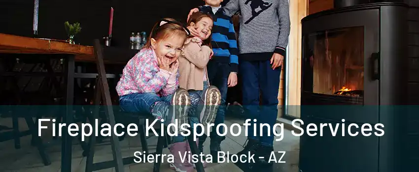 Fireplace Kidsproofing Services Sierra Vista Block - AZ