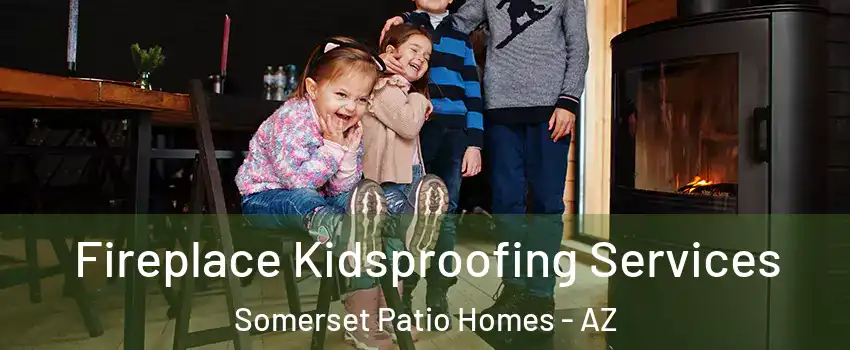 Fireplace Kidsproofing Services Somerset Patio Homes - AZ