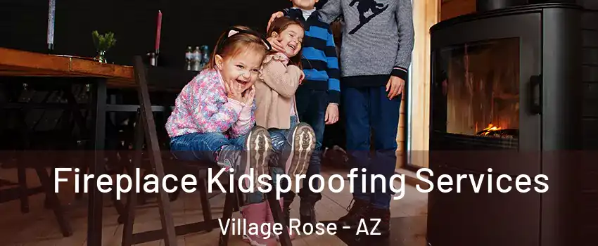 Fireplace Kidsproofing Services Village Rose - AZ