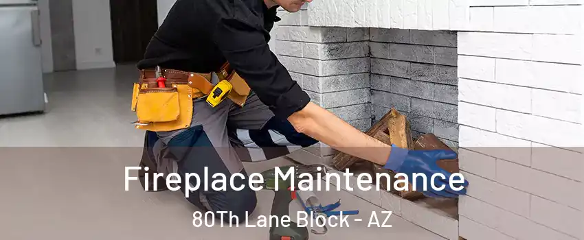 Fireplace Maintenance 80Th Lane Block - AZ