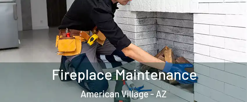 Fireplace Maintenance American Village - AZ