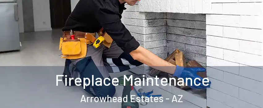 Fireplace Maintenance Arrowhead Estates - AZ