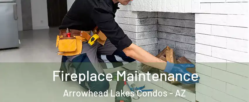 Fireplace Maintenance Arrowhead Lakes Condos - AZ