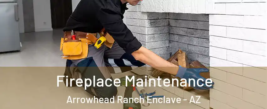 Fireplace Maintenance Arrowhead Ranch Enclave - AZ