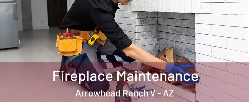 Fireplace Maintenance Arrowhead Ranch V - AZ