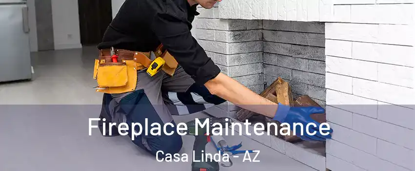 Fireplace Maintenance Casa Linda - AZ