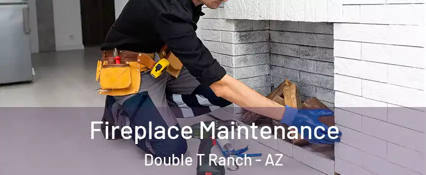 Fireplace Maintenance Double T Ranch - AZ