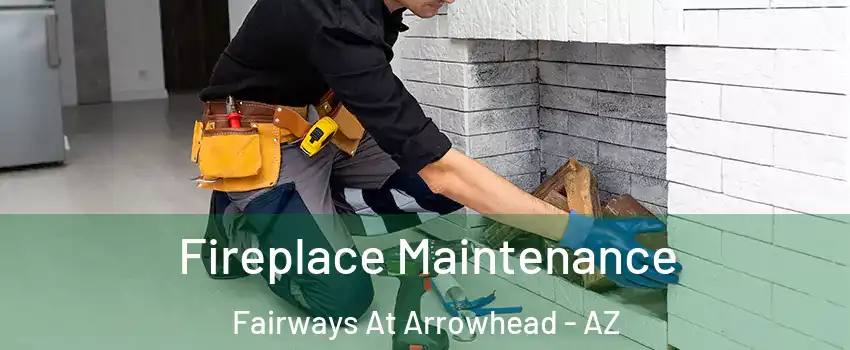 Fireplace Maintenance Fairways At Arrowhead - AZ