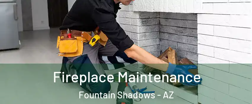 Fireplace Maintenance Fountain Shadows - AZ