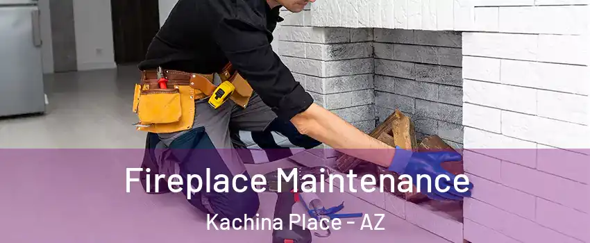 Fireplace Maintenance Kachina Place - AZ