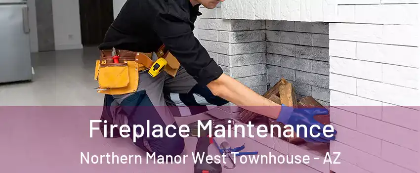 Fireplace Maintenance Northern Manor West Townhouse - AZ