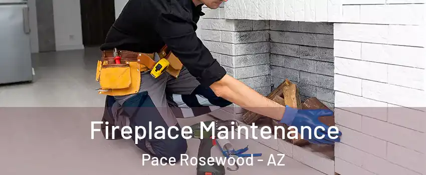 Fireplace Maintenance Pace Rosewood - AZ