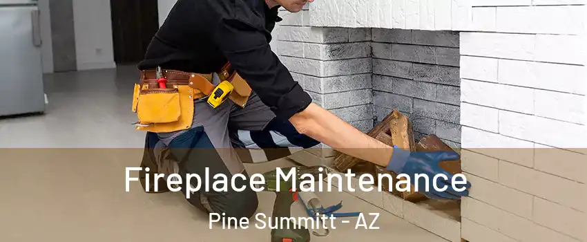 Fireplace Maintenance Pine Summitt - AZ