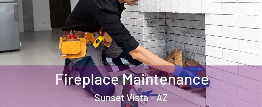 Fireplace Maintenance Sunset Vista - AZ