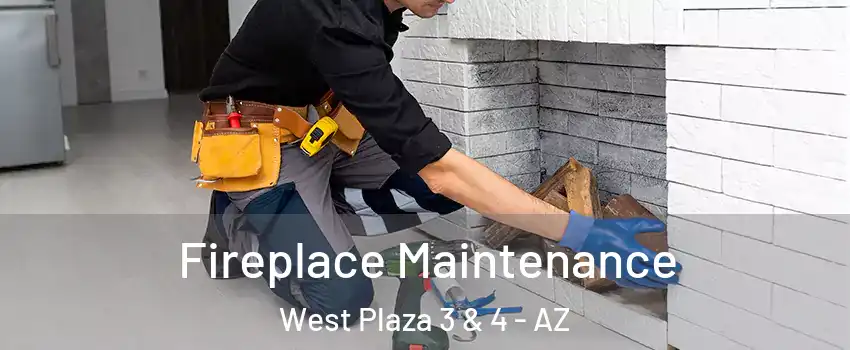 Fireplace Maintenance West Plaza 3 & 4 - AZ