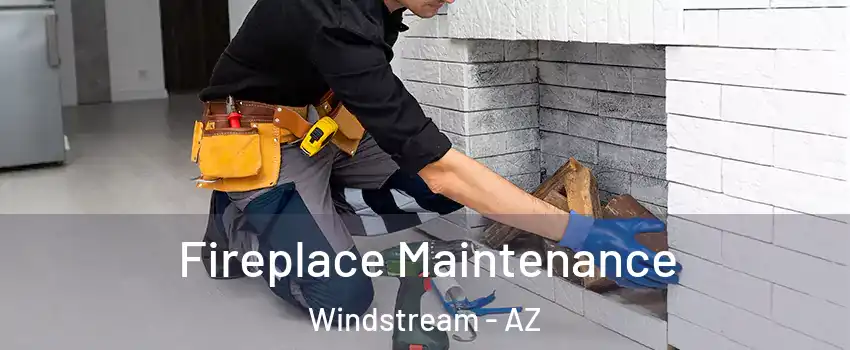 Fireplace Maintenance Windstream - AZ