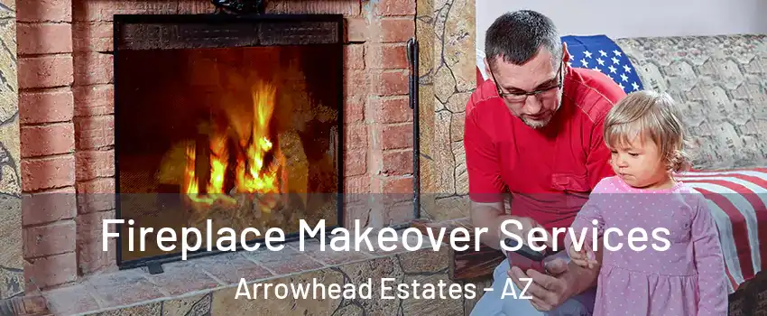 Fireplace Makeover Services Arrowhead Estates - AZ