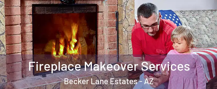 Fireplace Makeover Services Becker Lane Estates - AZ