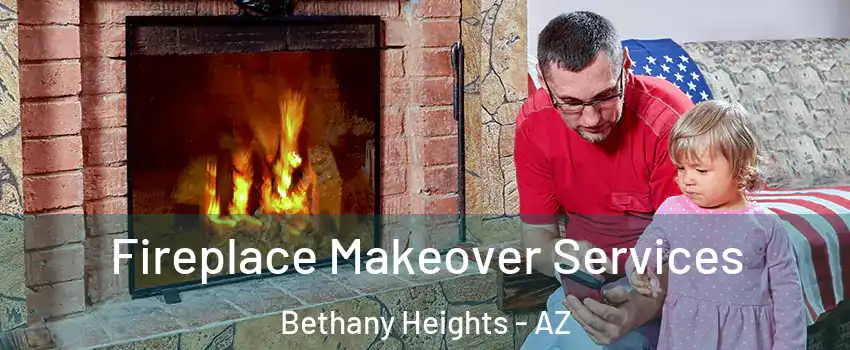 Fireplace Makeover Services Bethany Heights - AZ