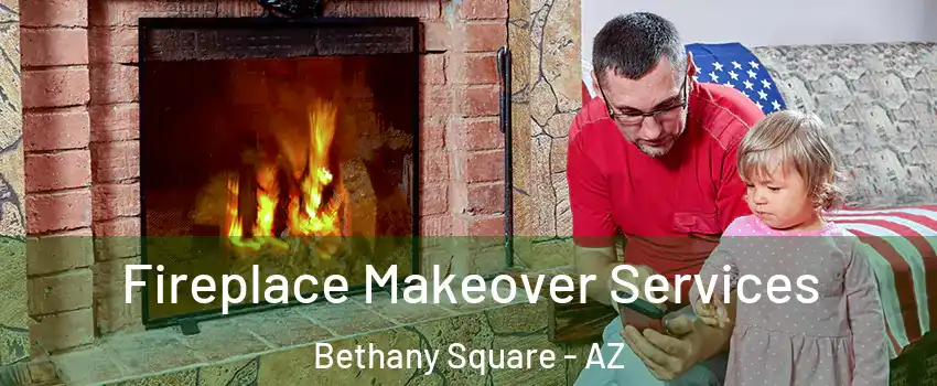Fireplace Makeover Services Bethany Square - AZ