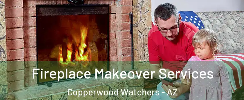 Fireplace Makeover Services Copperwood Watchers - AZ