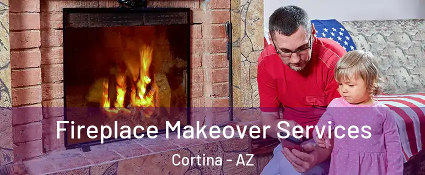 Fireplace Makeover Services Cortina - AZ