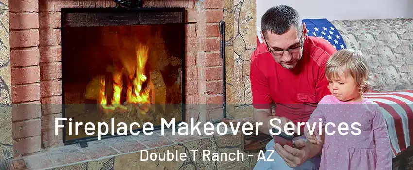 Fireplace Makeover Services Double T Ranch - AZ