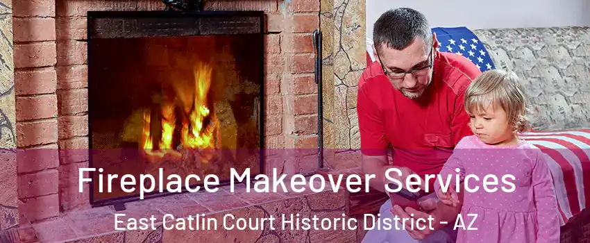 Fireplace Makeover Services East Catlin Court Historic District - AZ