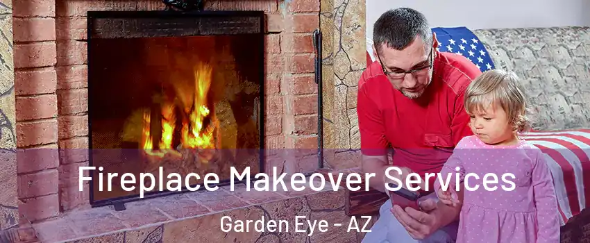 Fireplace Makeover Services Garden Eye - AZ