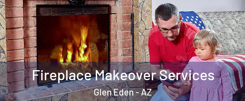 Fireplace Makeover Services Glen Eden - AZ