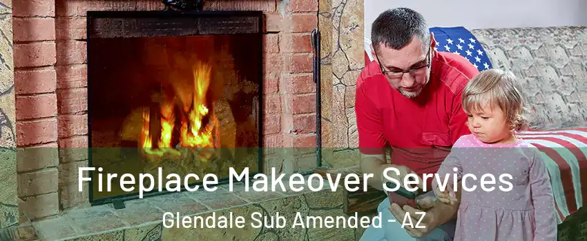 Fireplace Makeover Services Glendale Sub Amended - AZ