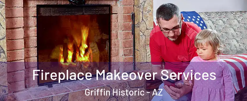 Fireplace Makeover Services Griffin Historic - AZ