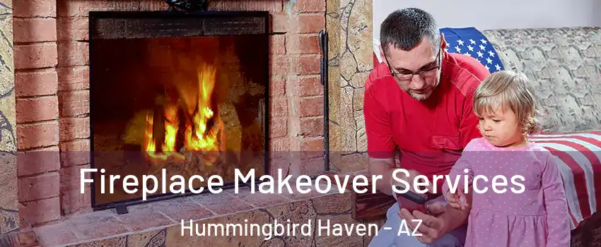 Fireplace Makeover Services Hummingbird Haven - AZ