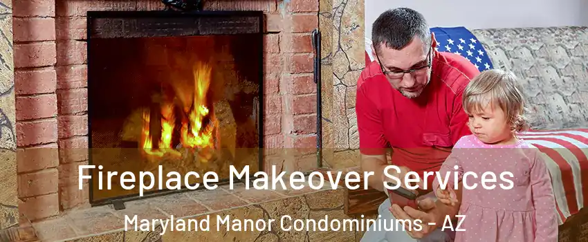 Fireplace Makeover Services Maryland Manor Condominiums - AZ